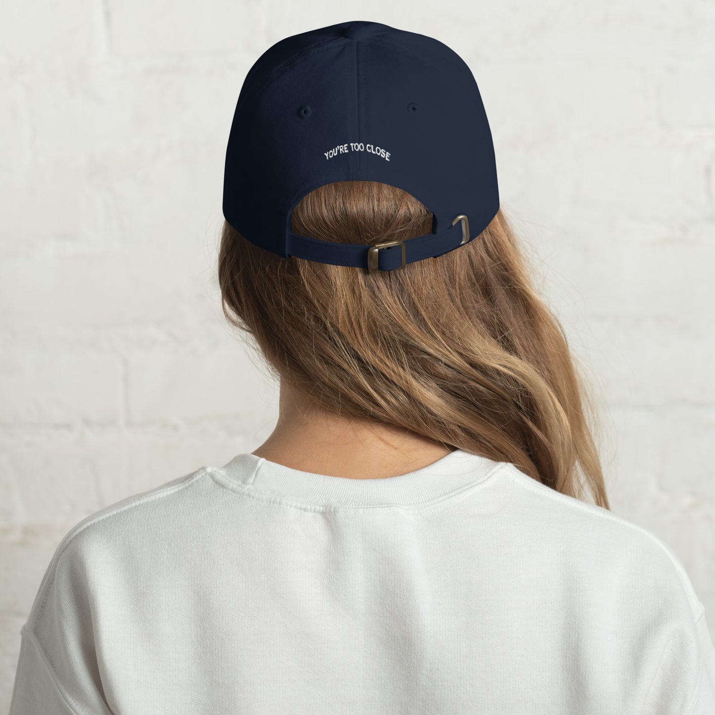 You're too close - Embroidered Dad Hat
